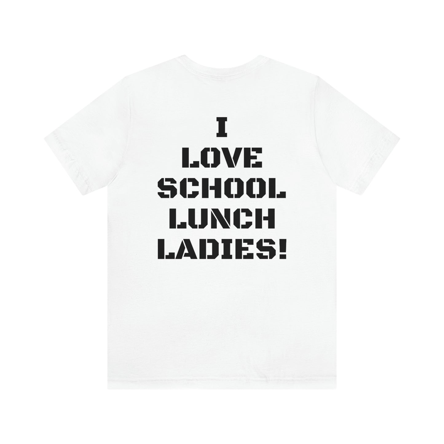 I LOVE SCHOOL LUNCH LADIES W/ SMALL LOGO FRONT