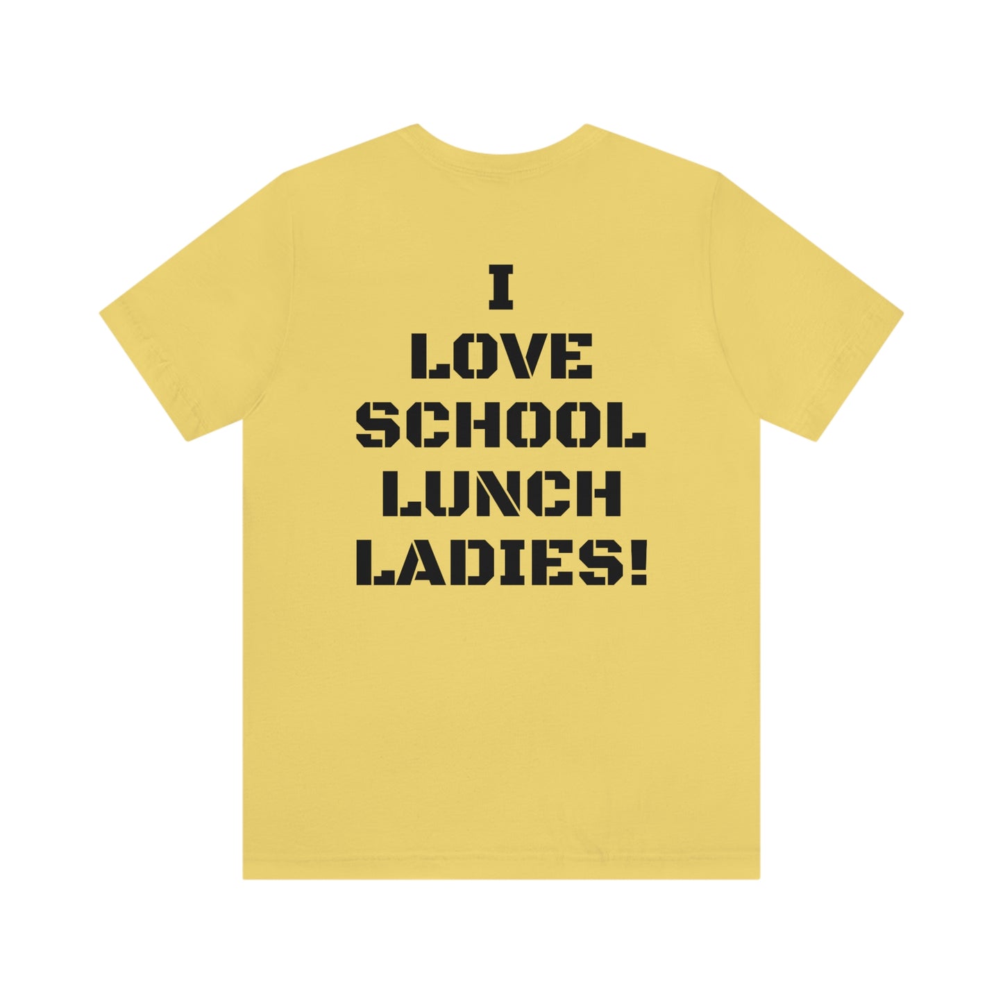 I LOVE SCHOOL LUNCH LADIES W/ SMALL LOGO FRONT