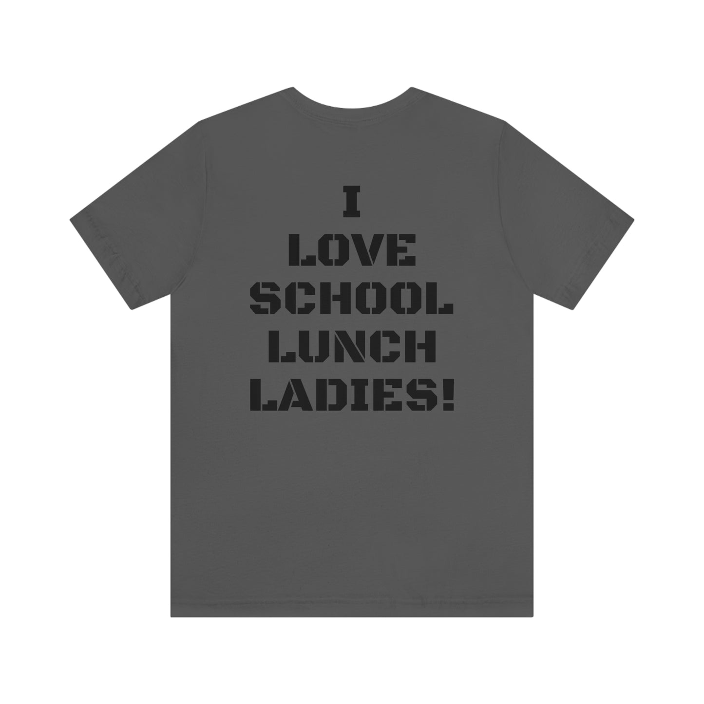 I LOVE SCHOOL LUNCH LADIES W/ SMALL LOGO FRONT