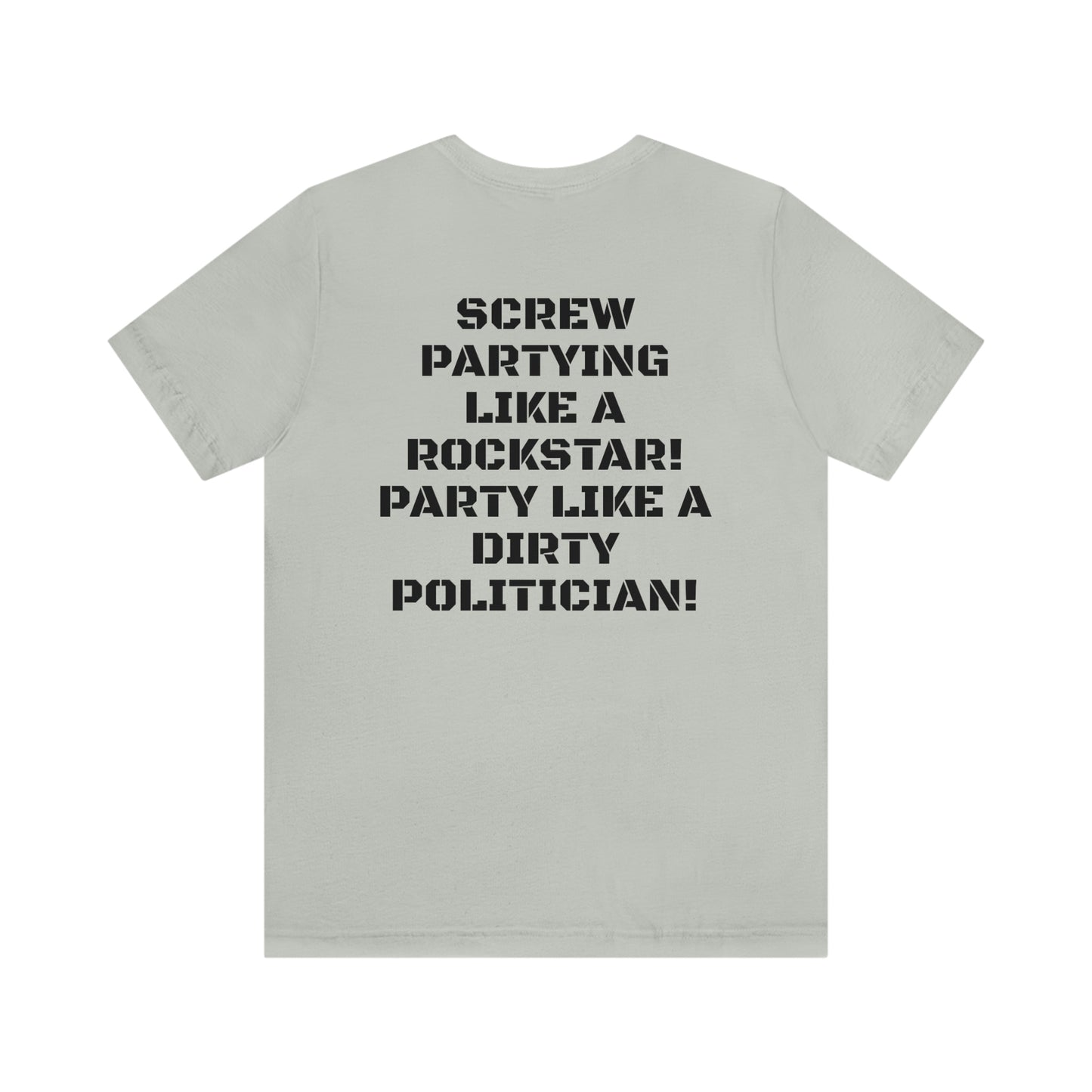 PARTY LIKE A DIRTY POLITICIAN Unisex Jersey Short Sleeve Tee