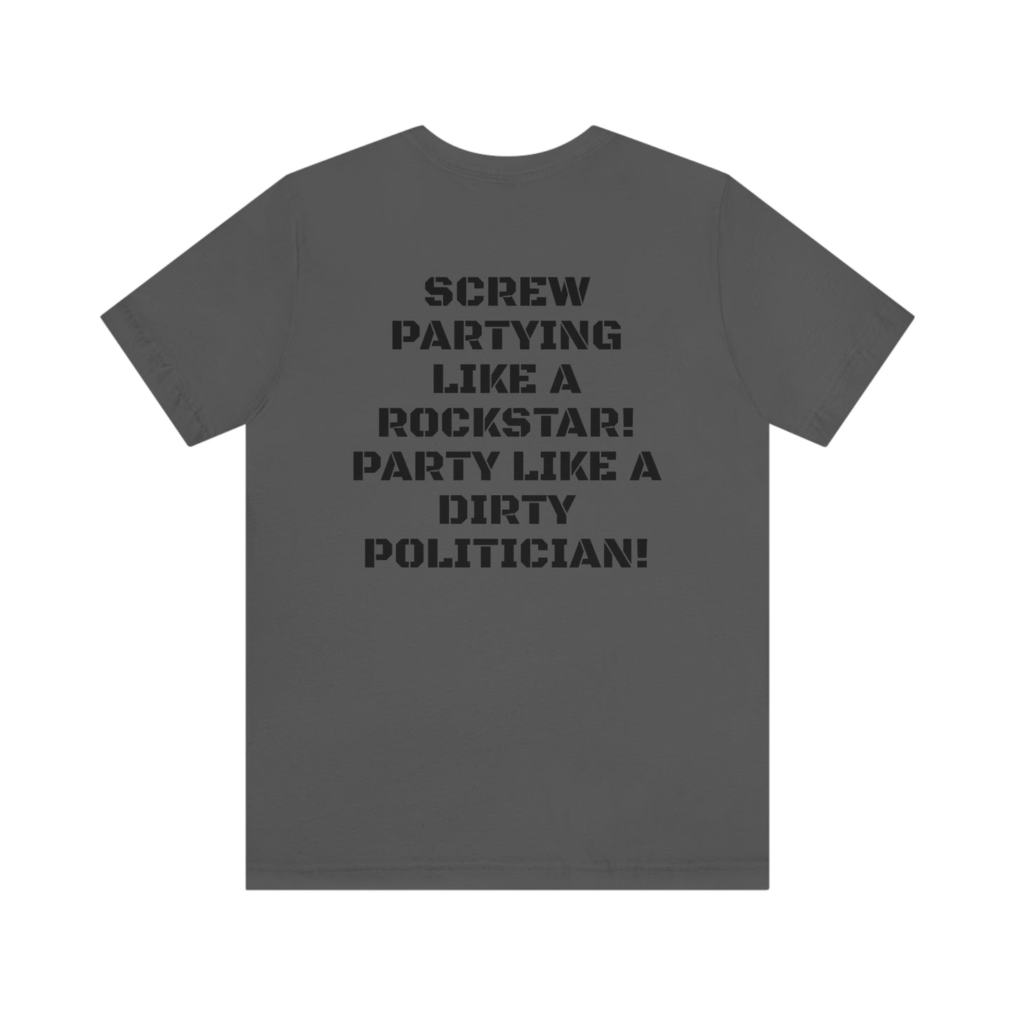 PARTY LIKE A DIRTY POLITICIAN Unisex Jersey Short Sleeve Tee