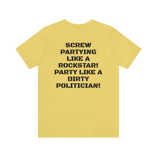 PARTY LIKE A DIRTY POLITICIAN Unisex Jersey Short Sleeve Tee