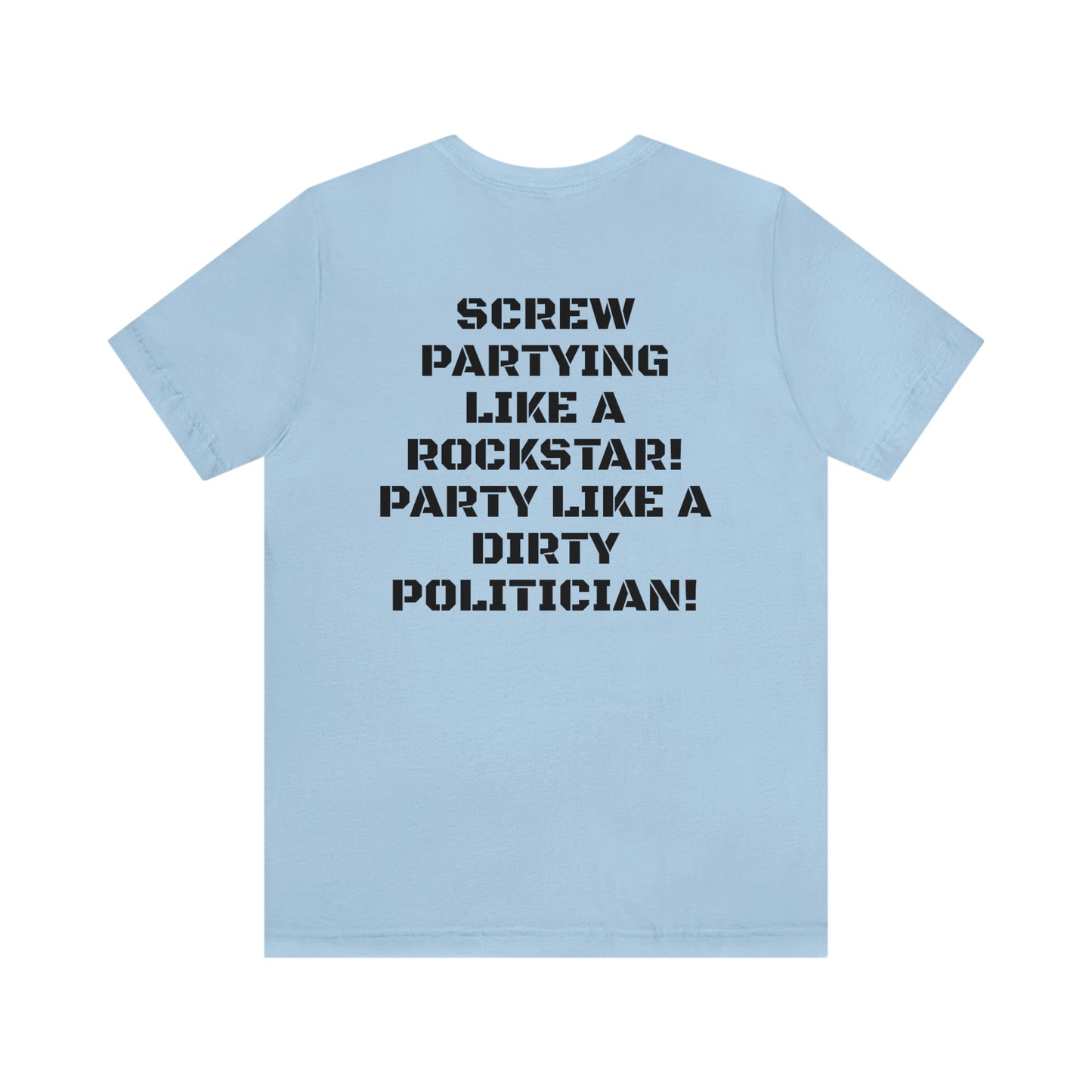 PARTY LIKE A DIRTY POLITICIAN Unisex Jersey Short Sleeve Tee